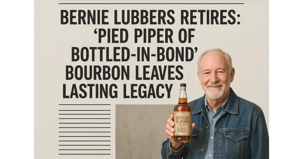 Bernie Lubbers Retires: ‘Pied Piper of Bottled-in-Bond’ Bourbon Leaves Lasting Legacy