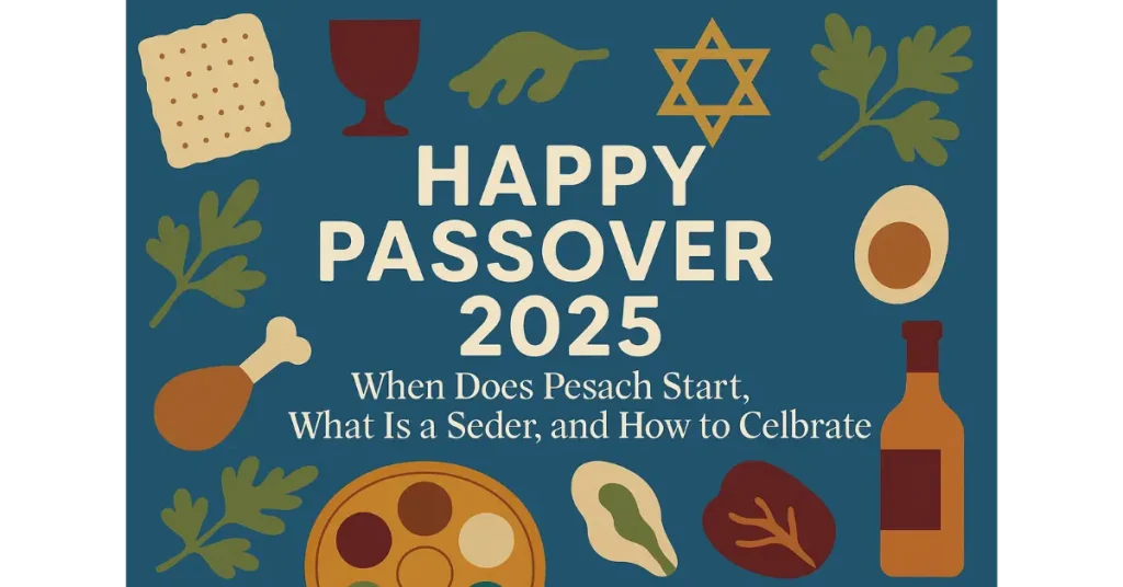 Happy Passover 2025: When Does Pesach Start, What Is a Seder, and How to Celebrate