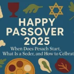 Happy Passover 2025: When Does Pesach Start, What Is a Seder, and How to Celebrate