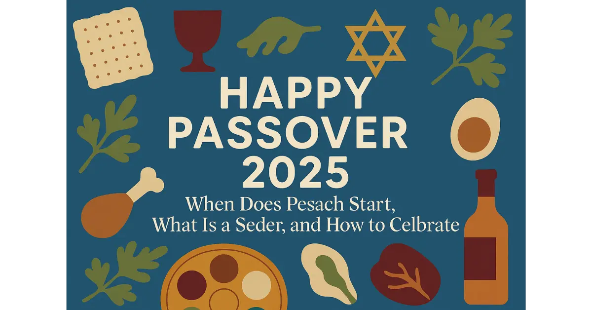 Happy Passover 2025: When Does Pesach Start, What Is a Seder, and How to Celebrate