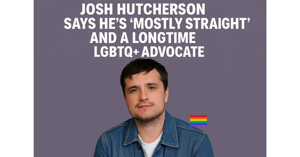 Josh Hutcherson Says He’s ‘Mostly Straight’ and a Longtime LGBTQ+ Advocate