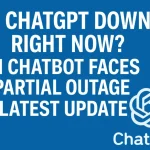 Is ChatGPT Down Right Now? AI Chatbot Faces Partial Outage | Latest Update