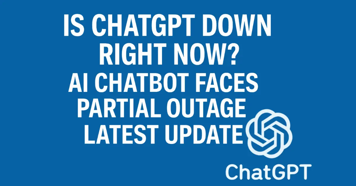 Is ChatGPT Down Right Now? AI Chatbot Faces Partial Outage | Latest Update