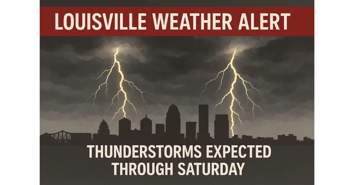 Louisville Weather Alert: Thunderstorms Expected Through Saturday