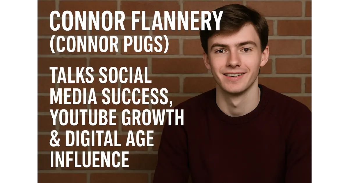 Connor Flannery (Connor Pugs) Talks Social Media Success, YouTube Growth & Digital Age Influence