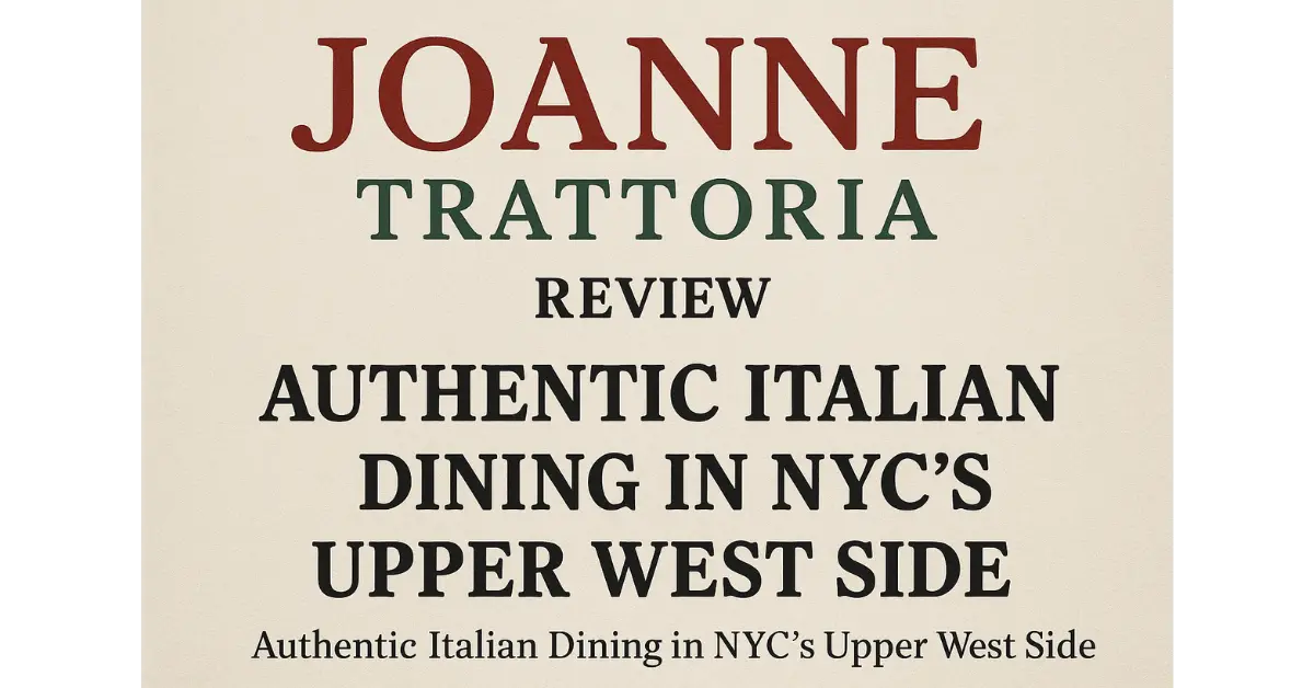 Joanne Trattoria Review: Authentic Italian Dining in NYC’s Upper West Side