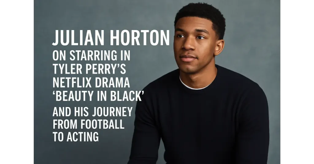 Julian Horton on Starring in Tyler Perry’s Netflix Drama ‘Beauty in Black’ and His Journey from Football to Acting