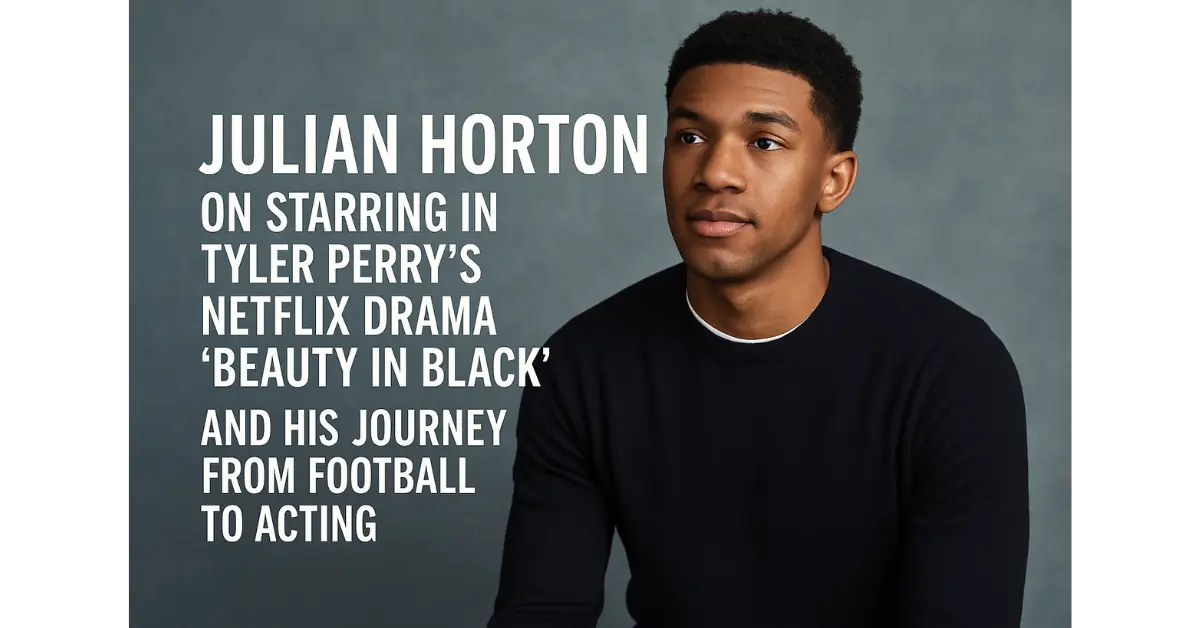 Julian Horton on Starring in Tyler Perry’s Netflix Drama ‘Beauty in Black’ and His Journey from Football to Acting