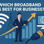 Which Broadband is Best for Business